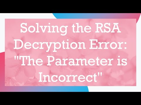 Solving the RSA Decryption Error: "The Parameter is Incorrect"