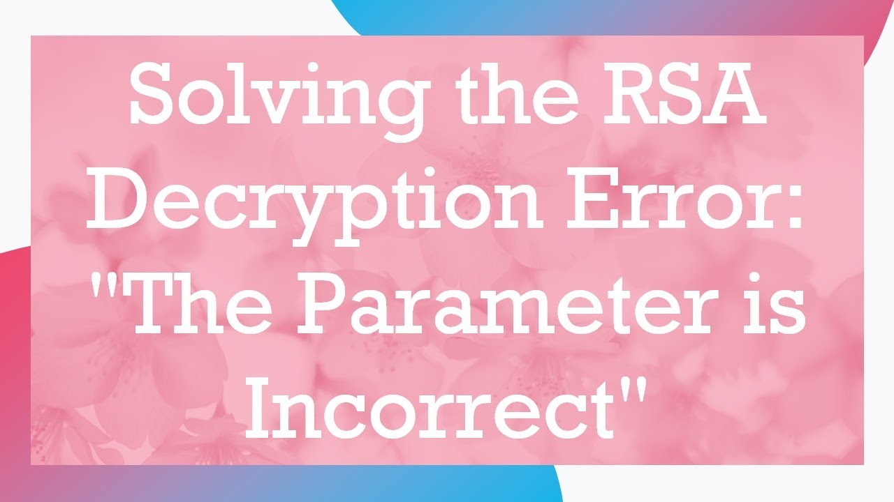 Solving the RSA Decryption Error: "The Parameter is Incorrect" - YouTube