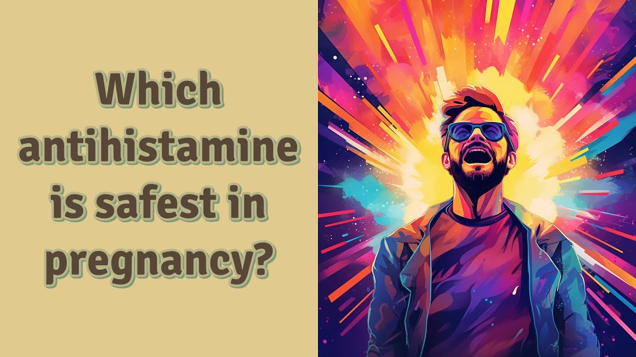 Which Antihistamine Is Safest In Pregnancy YouTube Which Antihistamine Is Safest In Pregnancy YouTube