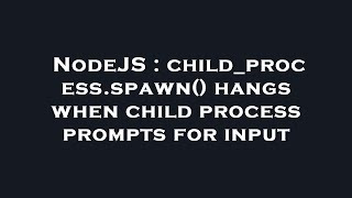 Famous NodeJS : child_process.spawn() hangs when child process prompts for input Net Worth