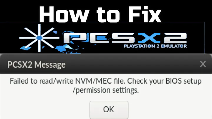 PCSX2 Message Failed to read NVM MEC file Check your BIOS setup or Permission Settings