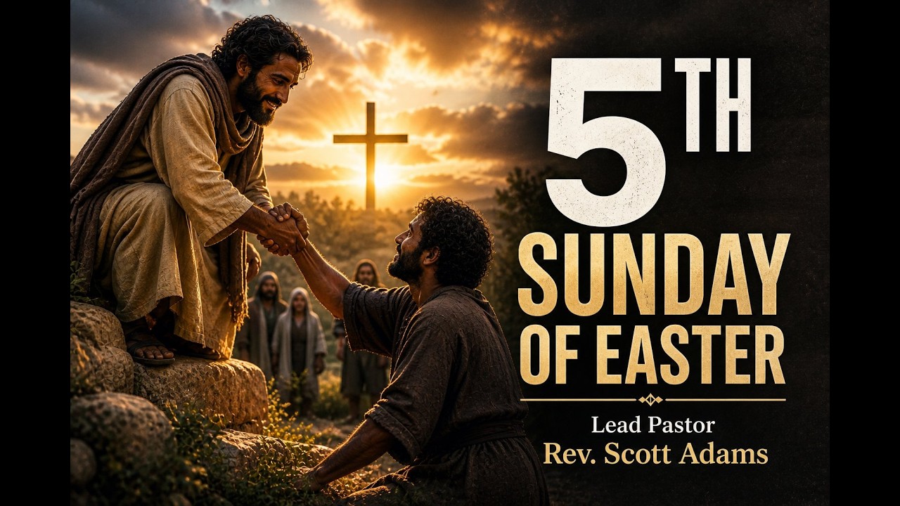 5TH SUNDAY OF EASTER with Pastor Rev  Scott Adams