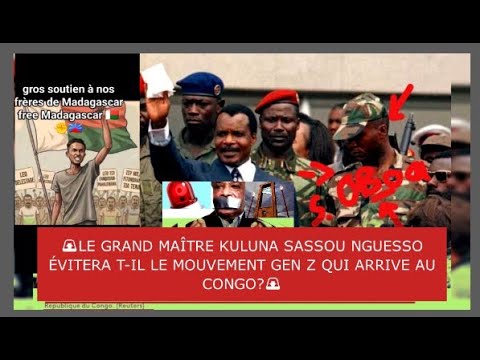 LE GRAND MAÎTRE KULUNA SASSOU NGUESSO ÉVITERA T IL LE MOUVEMENT GEN Z QUI ARRIVE AU CONGO LE GRAND MAÎTRE KULUNA SASSOU NGUESSO ÉVITERA T IL LE MOUVEMENT GEN Z QUI ARRIVE AU CONGO