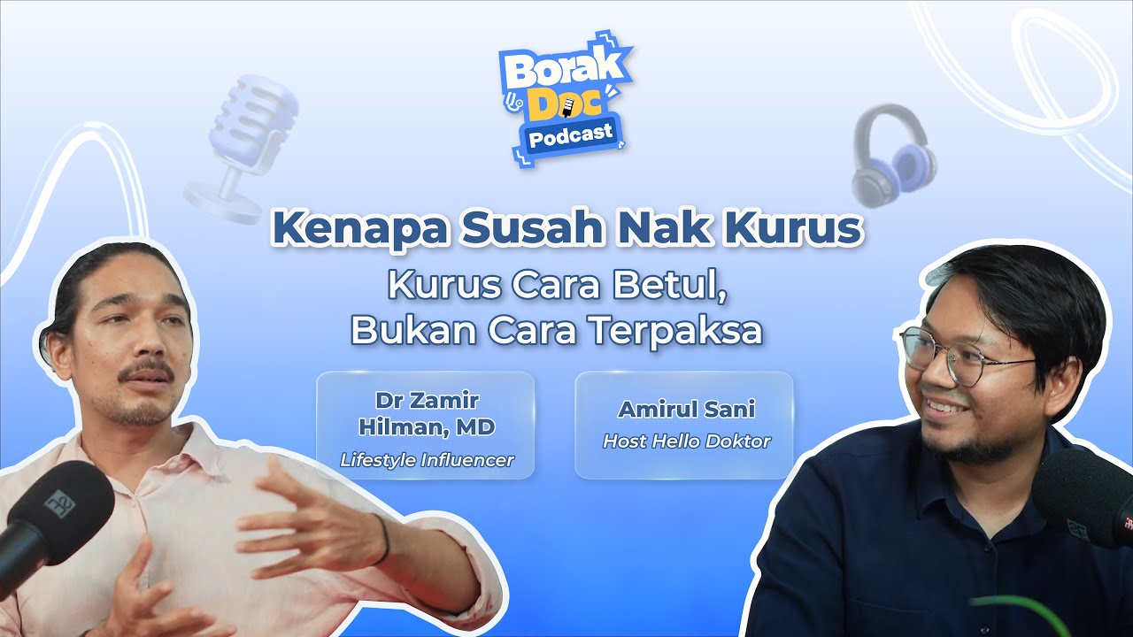 BorakDoc Podcast: Kenapa Susah Nak Kurus x Dr Zamir Hilman MD