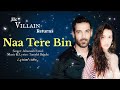 Naa Tere Bin (LYRICS) - Altamash Faridi | Tanishk B | |Ek Villain Returns | John, Disha, Arjun, Tara