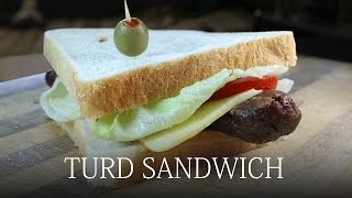 How to make a Turd  Sandwich