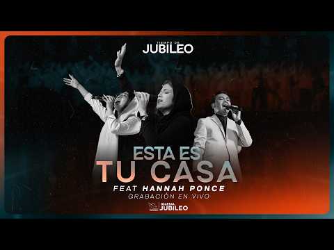 ESTA ES TU CASA | IGLESIA JUBILEO | HANNAH PONCE | ES TIEMPO DE JUBILEO [Al Soberano de los reyes]