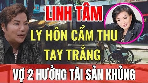 Linh Tâm hối tiếc sang Mỹ 15 năm. Ly hôn Cẩm Thu tay trắng nhưng vợ 2 vẫn “hưởng trọn” tài sản khủng