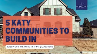 BUILD YOUR DREAM HOME - 5 Katy Communities You Can Build In