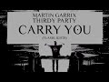 Martin Garrix & Third Party  - Carry You feat. Oaks & Declan J Donovan
