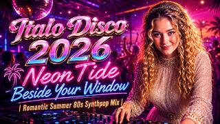 Italo Disco 2026 • Neon Tide Beside Your Window | Romantic Summer 80s Synthpop Mix