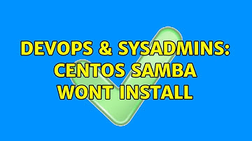 DevOps & SysAdmins: CentOS Samba wont install (2 Solutions!!)