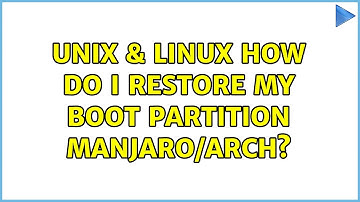 Unix & Linux: How do I restore my boot partition manjaro/arch? (2 Solutions!!)