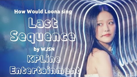 How Would Loona sing Last Sequence by WJSN