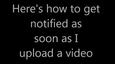 How to Get Notified When I Upload a Video