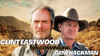 Clint Eastwood On Convincing Gene Hackman To Be In UNFORGIVEN