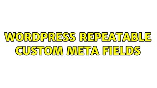 Wordpress: Repeatable custom meta fields (2 Solutions!!)