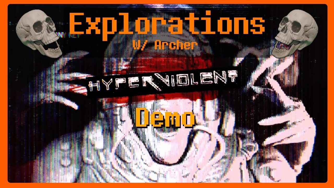 Explorations With Archer - Hyperviolent (Demo)