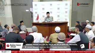 LIVE Makna Nama Allah Al-'Aliy, Al-A'la Dan Al-'Muta'al - Ustadz Abdullah Zaen, Lc., M.A.