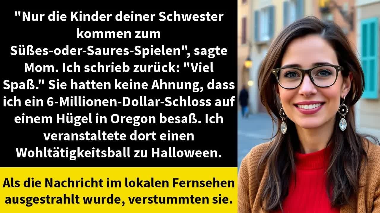 ＂Nur die Kinder deiner Schwester kommen zum Süßes oder Saures Spielen＂, sagte Mom