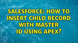 Salesforce: How to insert child record with master id using apex? (2 Solutions!!)