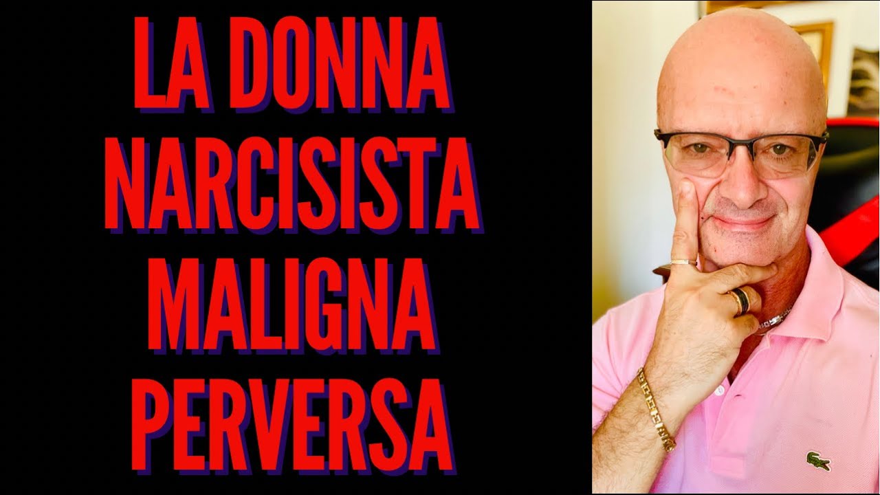 LA DONNA NARCISISTA MALIGNA-PERVERSA - YouTube