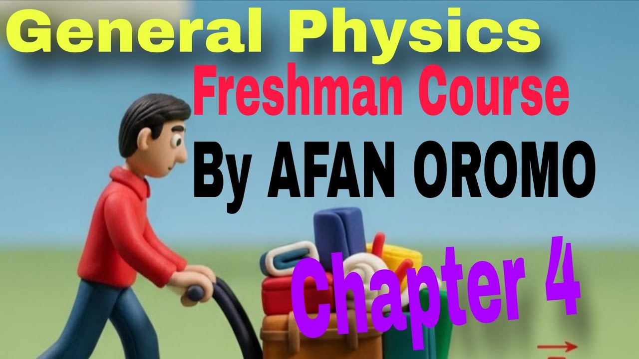 General Physics Freshman Course Chapter 4   by Afan Oromo 
