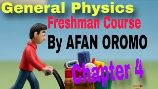 General Physics Freshman Course Chapter 4   by Afan Oromo 