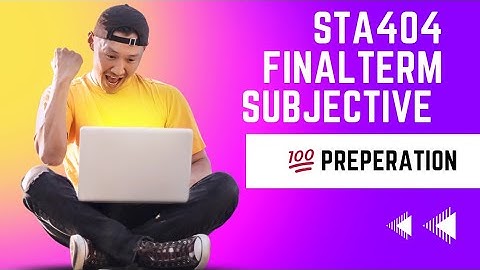 Sta404 final term subjective+ objective preparation#sta404