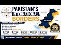 Pakistan International Borders | Complete Details for FPSC, KPPSC, FIA &amp; ASF Exams