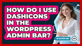 How Do I Use Dashicons In The WordPress Admin Bar? - WP Solutions Guru