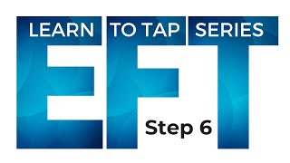 EFT Learn To Tap Series - Step 6 - How to put it all together and tap
