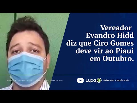 Vereador Evandro Hidd diz que Ciro Gomes deve vir ao Piauí em Outubro
