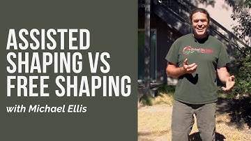 Michael Ellis: Assisted Shaping VS Free Shaping