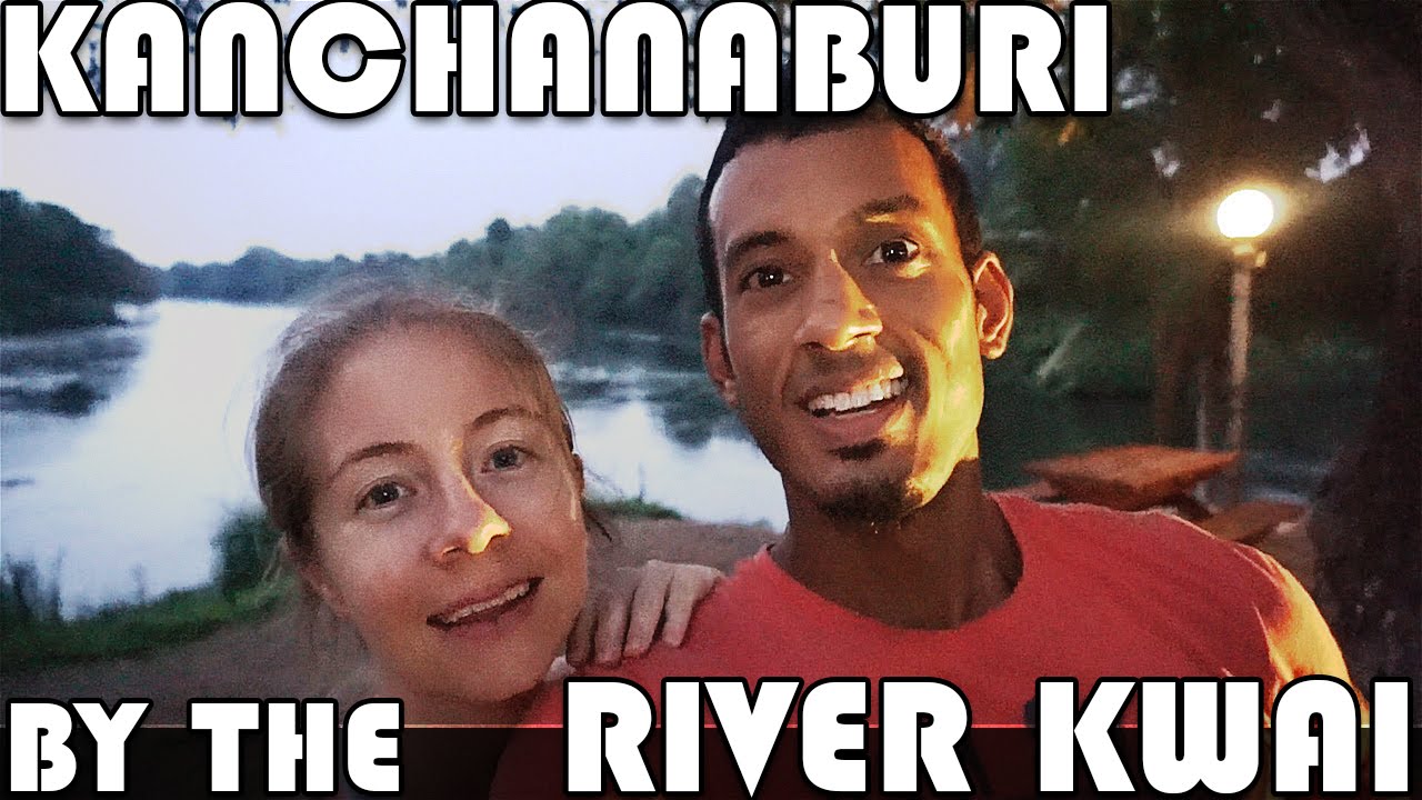 KANCHANABURI BY THE RIVER KWAI LIVING IN THAILAND DAILY VLOG (ADITL EP278)