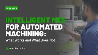 Intelligent MES for Automated Machining: What Works and What Does Not