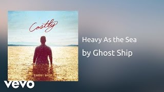 Vignette de la vidéo "Ghost Ship - Heavy As the Sea (AUDIO)"