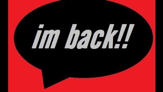 Im Back!