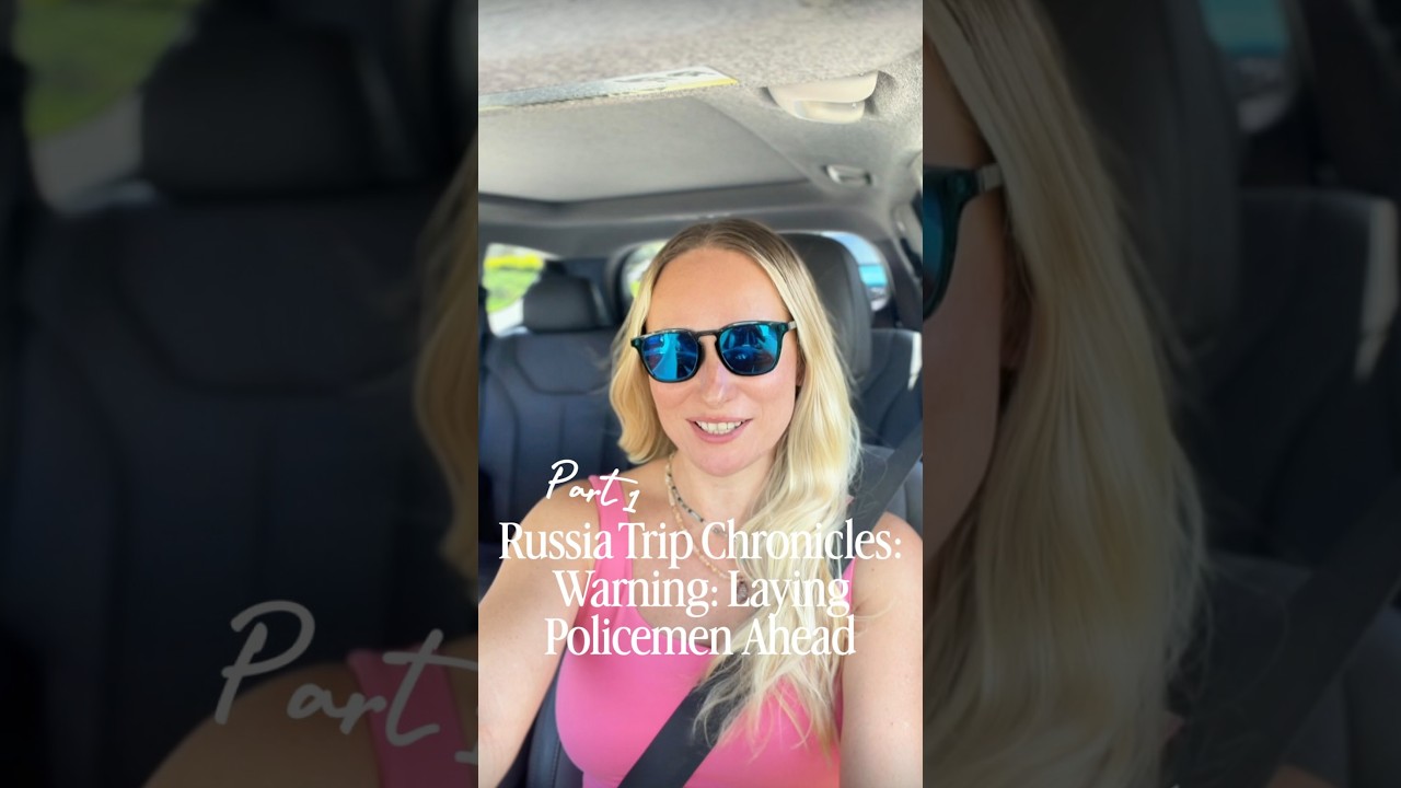 Russia Trip Chronicles: PART 1 Warning: Laying Policemen Ahead New here? Here is everything you