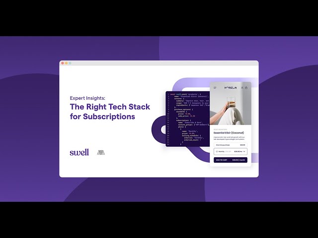 How To Get The Right Tech Stack For Ecommerce Subscriptions | Swell.is & Monogram