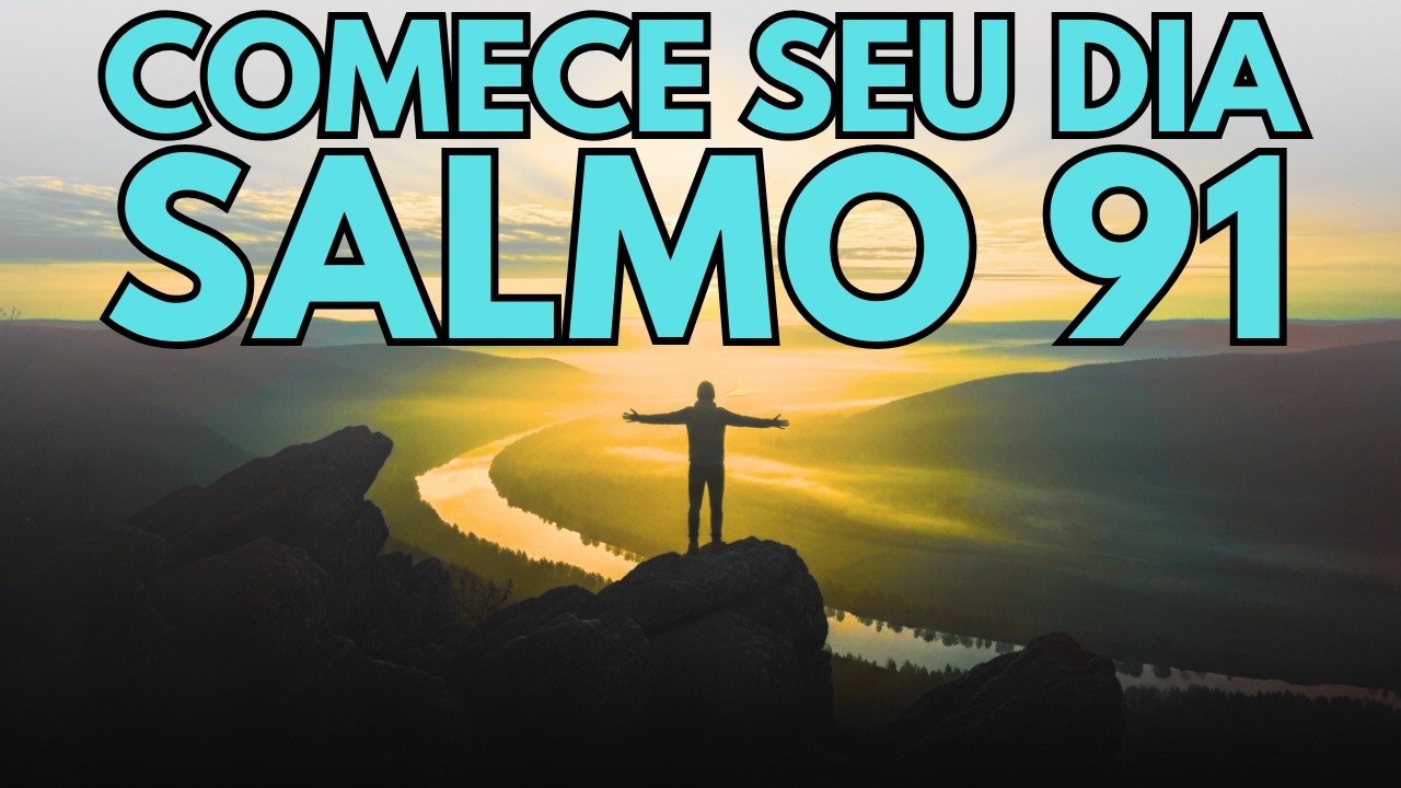 COMECE SEU DIA COM O SALMO 91 PARA QUEBRAR TODAS AS AMARRAS