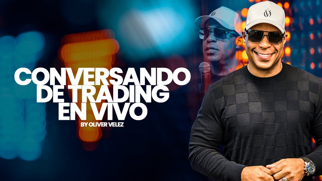 Conversando De Trading En Vivo Con Oliver Velez - YouTube