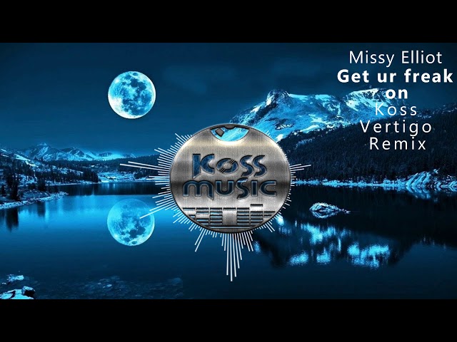 Missy Elliot - Get ur freak on (Koss u0026 Vertigo Remix) class=