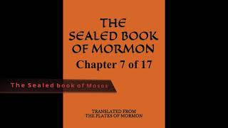 07 ~ Sealed Book of Mormon ~ The Sealed Book of Moses ~ Chap 7 of 17 Audio-Book
