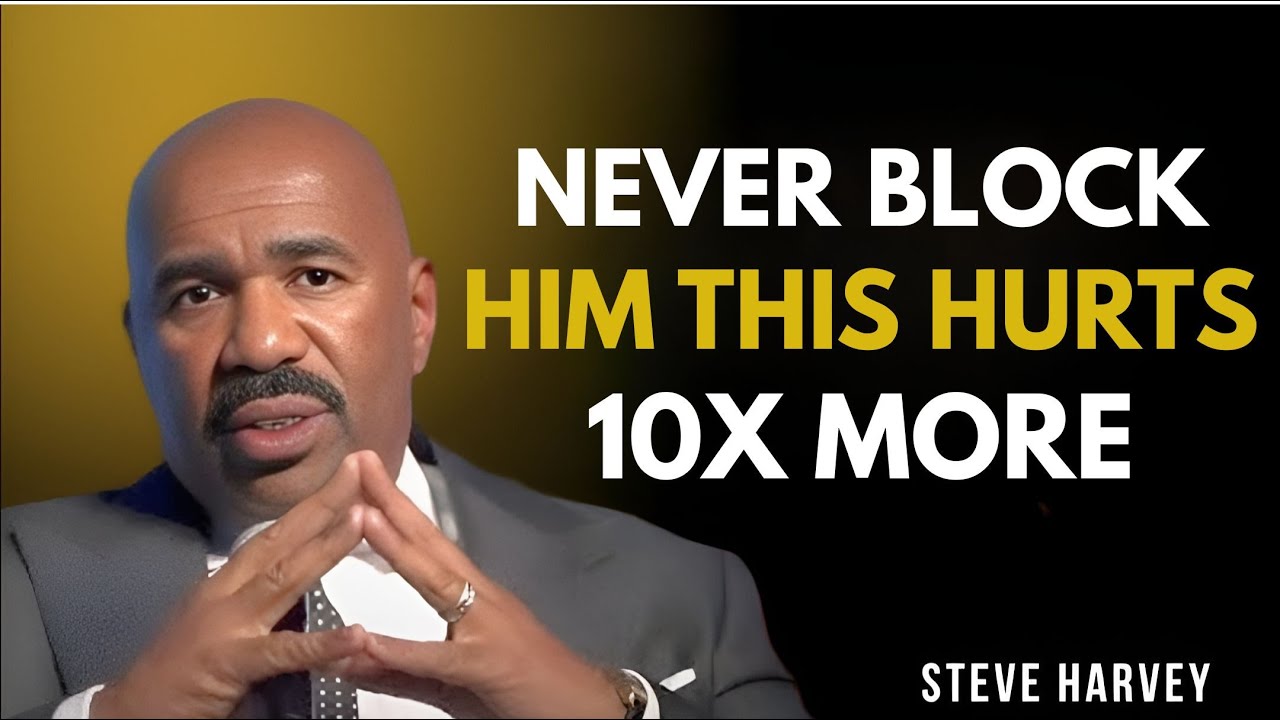 NEVER BLOCK HIM ❌ This Hurts Him 10X More 💔 | Steve Harvey Motivation