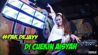 PAK DEJAYY DJ REMIX ORIGINAL DICUEKIN AISYAH 2018 [MANTAP JIWA]