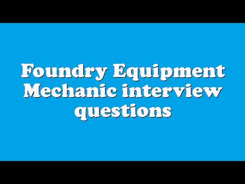 Foundry Equipment Mechanic interview questions