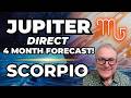 Jupiter Direct | Scorpio Forecast | 4 Month Forecast!