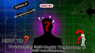Overcoming Self-Doubt: The journey of self-confidence || 100 Days 100 Motivational series..
