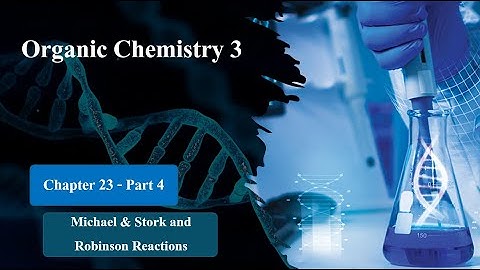 Organic 3-Chapter 23: Michael & Stork and Robinson Annulation Reactions